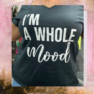 Bad Mood (NAH!), I’m A Whole Mood T-Shirt